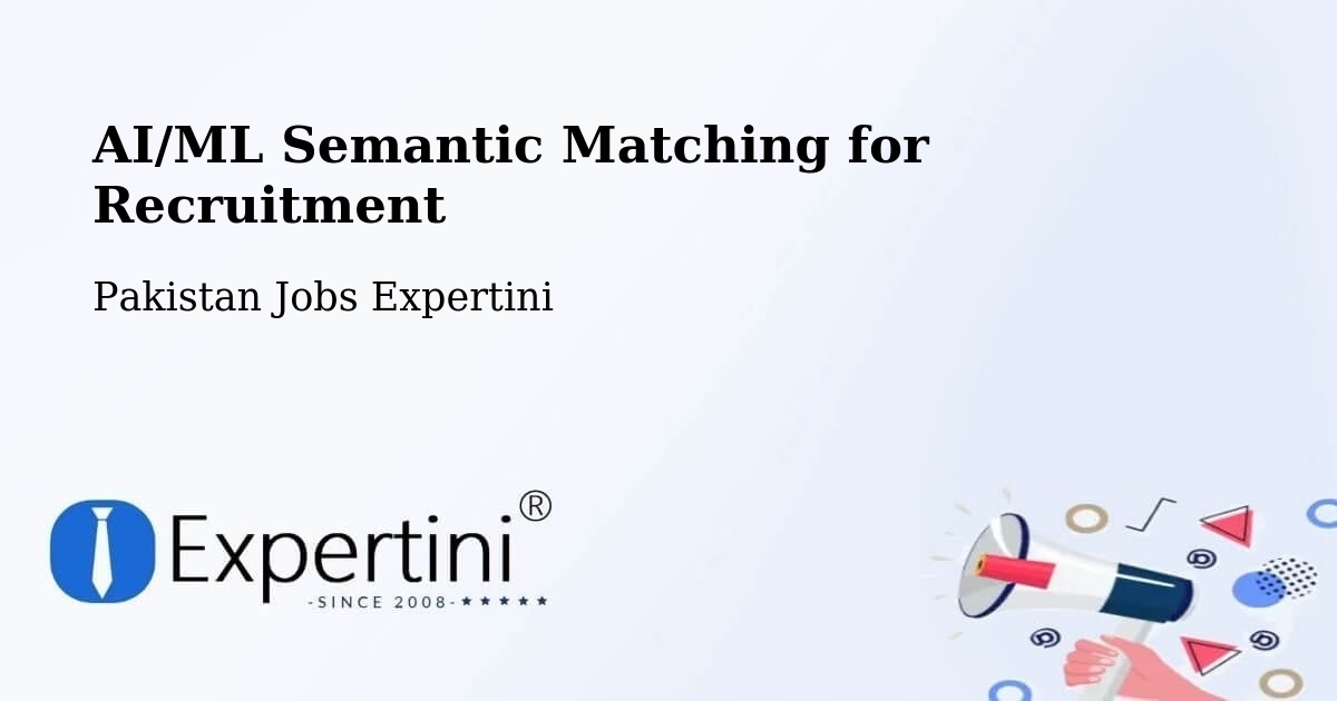 AI/ML Semantic Matching for Recruitment - Pakistan Jobs Expertini